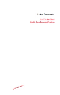 Arsène Darmesteter - La Vie des mots étudiée dans leurs significations.