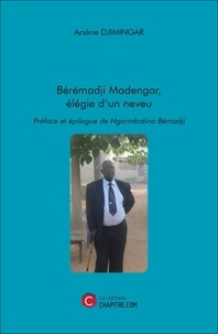 Arsène Djimingar - Bérémadji Madengar, élégie d'un neveu.