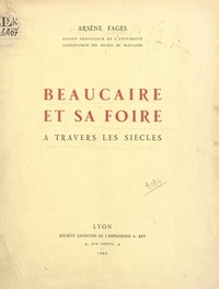 Arsène Fages et Camille Fages - Beaucaire et sa foire - À travers les siècles.