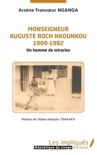 Arsène Francoeur Nganga - Monseigneur Auguste Roch Nkounkou (1909-1982) - Un homme de miracles.