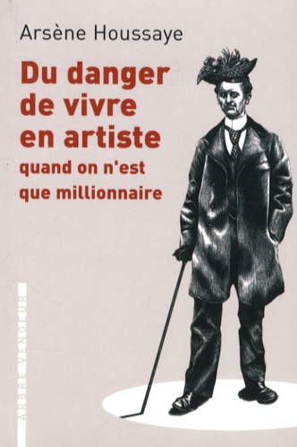 Arsène Houssaye - Du danger de vivre en artiste - Quand on n'est que millionnaire.