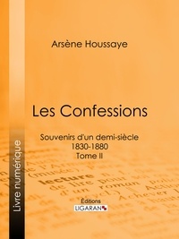 Arsène Houssaye et  Alexandre Dumas - Les Confessions - Souvenirs d'un demi-siècle 1830-1880 - Tome II.