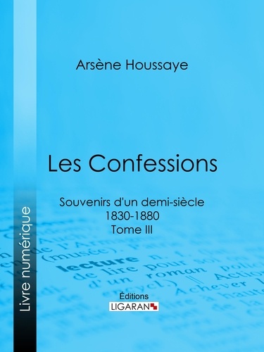  Arsène Houssaye et  Alexandre Dumas - Les Confessions - Souvenirs d'un demi-siècle 1830-1880 - Tome III.