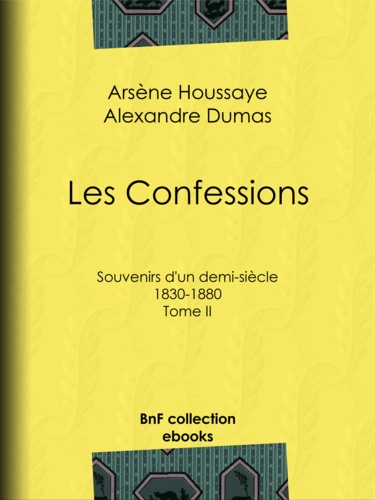 Les Confessions. Tome II - Souvenirs d'un demi-siècle 1830-1880