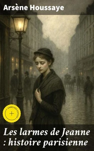 Les larmes de Jeanne : histoire parisienne