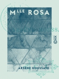Arsène Houssaye - Mlle Rosa.