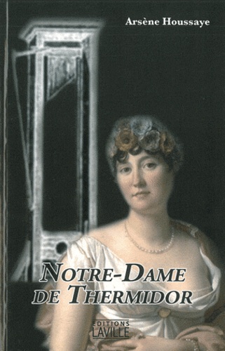 Arsène Houssaye - Notre-Dame de Thermidor - Histoire de Madame Tallien.