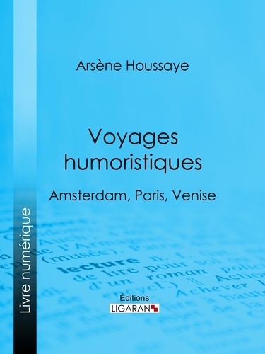 Voyages humoristiques. Amsterdam, Paris, Venise