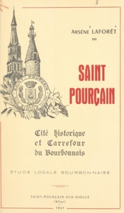 Arsène Laforêt - Saint Pourçain - Cité historique et carrefour du Bourbonnais. Étude locale bourbonnaise.