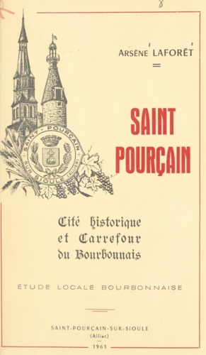 Saint Pourçain. Cité historique et carrefour du Bourbonnais. Étude locale bourbonnaise