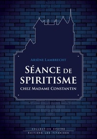 Arsene Lambrecht - Séance de spiritisme chez Madame Constantin.