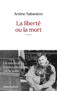 Arsène Sabanieev - La liberté ou la mort.