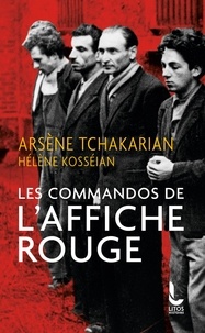 Arsène Tchakarian et Hélène Kosséian - Les commandos de l'Affiche rouge - La vérité historique sur la première section de l'Armée secrète.