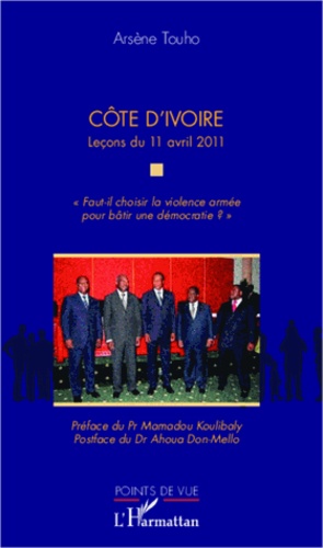 Côte d'Ivoire, leçons du 11 avril 2011. "Faut-il choisir la violence armée pour bâtir une démocratie ?"