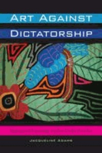 Art Against Dictatorship: Making and Exporting Arpilleras Under Pinochet.
