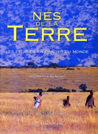 Art Davidson - Nes De La Terre. Les Peuples En Danger Du Monde.