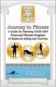  Art Dragon - Journey to Fitness: A Guide for Planning Your Own Personal Fitness Program of Balanced Eating and Exercise.