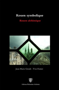 Jean-Marie Groult et Yves Fostier - Rouen symbolique - Rouen alchimique.