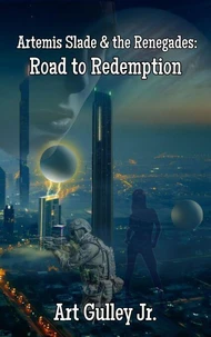 Artemis Slade &amp; The Renegades: The Road to Redemption