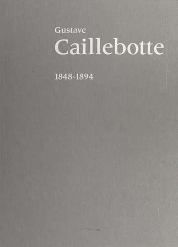 Gustave Caillebotte : 1848-1894. Paris : Galeries nationales du Grand Palais, 12 septembre 1994-9 janvier 1995, Chicago : the Art institute, 15 février-28 mai 1995