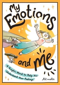 Art-mella Art-mella - My Emotions and Me - A Graphic Novel to Help You Understand Your Feelings.