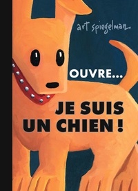 Art Spiegelman - Ouvre... je suis un chien !.