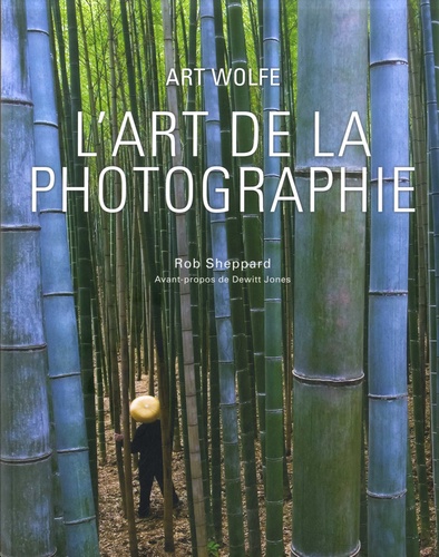 Art Wolfe et Rob Sheppard - L'art de la photographie.