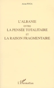 L'Albanie entre la pensée totalitaire et la raison fragmentaire