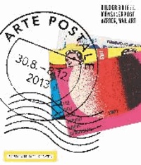 Arte Postale. Bilderbriefe, Künstlerpostkarten, Mail Art - Bilderbriefe, Künstlerpostkarten, Mail Art aus der Akademie der Künste und der Sammlung Staeck.
