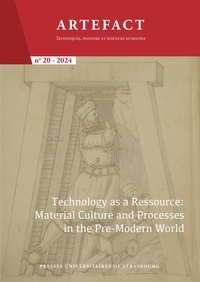 Anne Gerritsen - Artefact. Techniques, histoire et sciences humaines n°20/2024 - Technology as a Ressource: Material Culture and Processes in the Pre-Modern World.