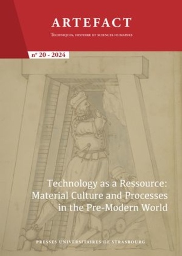 Anne Gerritsen - Artefact. Techniques, histoire et sciences humaines n°20/2024 - Technology as a Ressource: Material Culture and Processes in the Pre-Modern World.