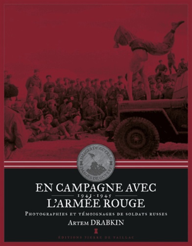 Artem Drabkin - En campagne avec l'armée rouge - Photographies et témoignages de soldats russes.