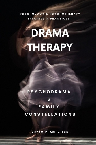  Artem Kudelia PhD - Drama Therapy: Wisdom of The Body - Theories and Practices of Psychology and Psychotherapy Series.