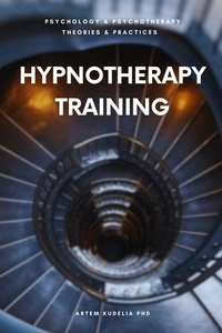  Artem Kudelia PhD - Hypnotherapy Training - Theories and Practices of Psychology and Psychotherapy Series.