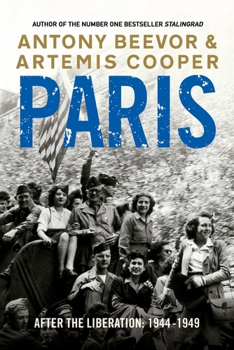 Artemis Cooper et Antony Beevor - Paris After the Liberation - 1944 - 1949.