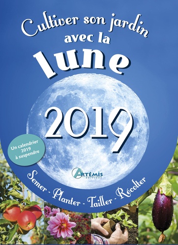 Cultiver son jardin avec la lune  Edition 2019