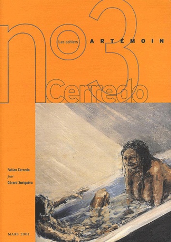 Fabian Cerredo et Gérard Xuriguera - Les cahiers Artémoin N°3 Mars 2001 : Fabian Cerredo 1985-1990. - Rêves argentins.