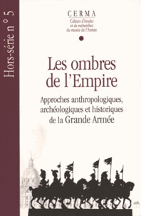 Michel Signoli - CERMA Hors-série N° 5/2009 : Les ombres de l'Empire - Approches anthropologiques, archéologiques et historiques de la Grande Armée.