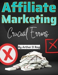  arther d rog - Crucial Errors In Affiliate Marketing.