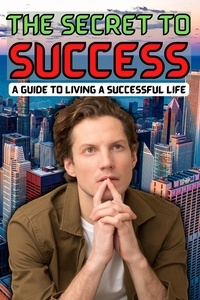  arther d rog - The Secret to Success: A Guide to Living a Successful Life.