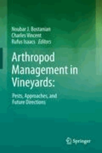 Noubar J. Bostanian - Arthropod Management in Vineyards: - Pests, Approaches, and Future Directions.
