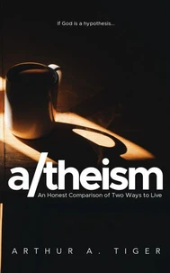 A/theism: An Honest Comparison of Two Ways to Live