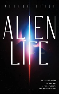Alien Life: Christian Faith in the Age of Exoplanets and Astrobiology