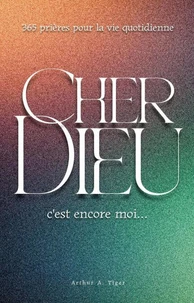 Cher Dieu, c'est encore moi…: 365 prières évangéliques pour chaque jour : foi, doute, gratitude, dépression, deuil et espérance quotidienne