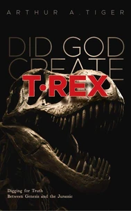 Did God Create T-Rex?: Digging for Truth Between Genesis and the Jurassic