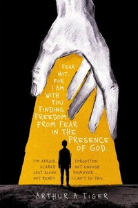Fear Not, for I Am With You: Finding Freedom from Fear and Anxiety in the Presence of God