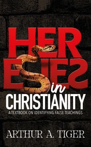 Heresies in Christianity: A Textbook on Identifying False Teachings