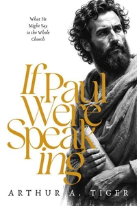 If Paul Were Speaking: What He Might Say to the Whole Church