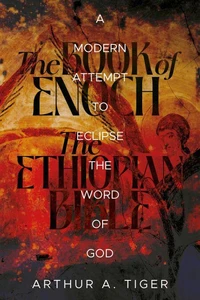 The Book of Enoch and the Ethiopian Bible: A Modern Attempt to Eclipse the Word of God