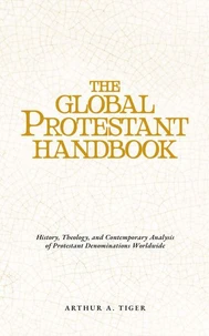 The Global Protestant Handbook (Vol I & II): History, Theology, and Contemporary Analysis of Protestant Denominations Worldwide